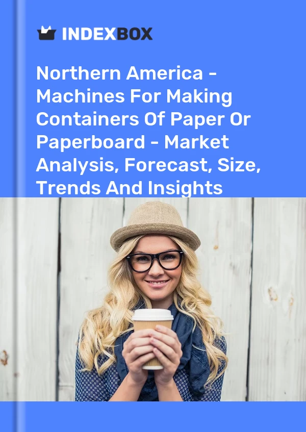 Report Northern America - Machines for Making Containers of Paper or Paperboard - Market Analysis, Forecast, Size, Trends and Insights for 499$