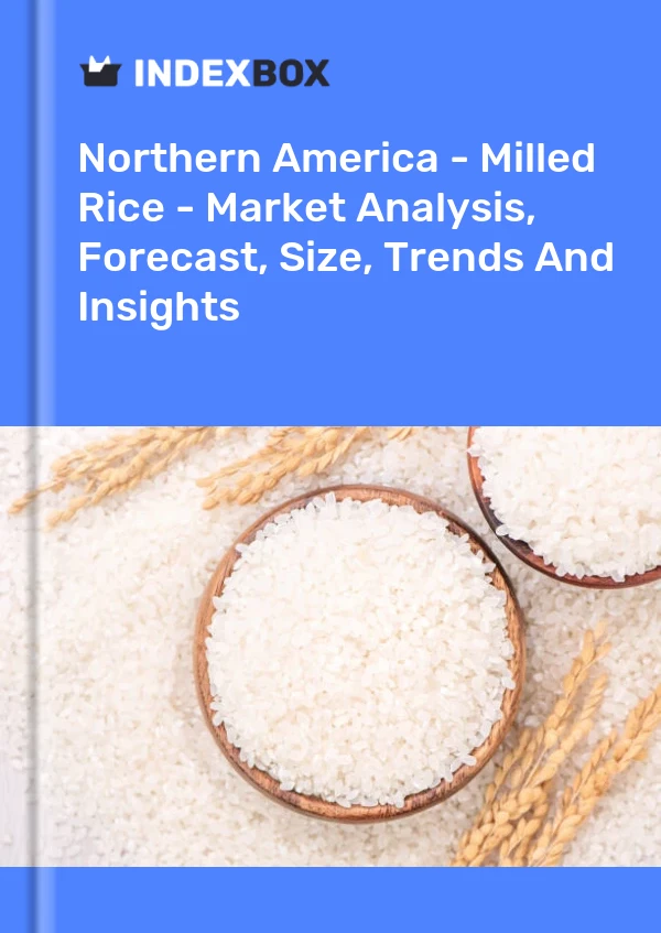 Report Northern America - Milled Rice - Market Analysis, Forecast, Size, Trends and Insights for 499$