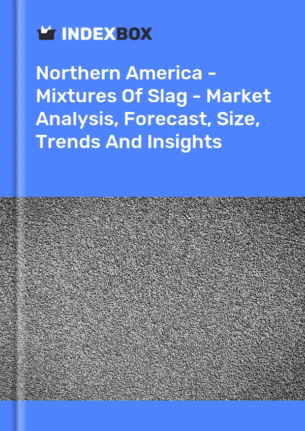 Report Northern America - Mixtures of Slag - Market Analysis, Forecast, Size, Trends and Insights for 499$
