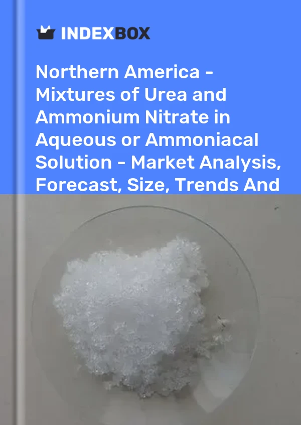 Report Northern America - Mixtures of Urea and Ammonium Nitrate in Aqueous or Ammoniacal Solution - Market Analysis, Forecast, Size, Trends and Insights for 499$