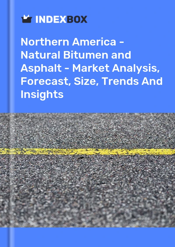 Report Northern America - Natural Bitumen and Asphalt - Market Analysis, Forecast, Size, Trends and Insights for 499$