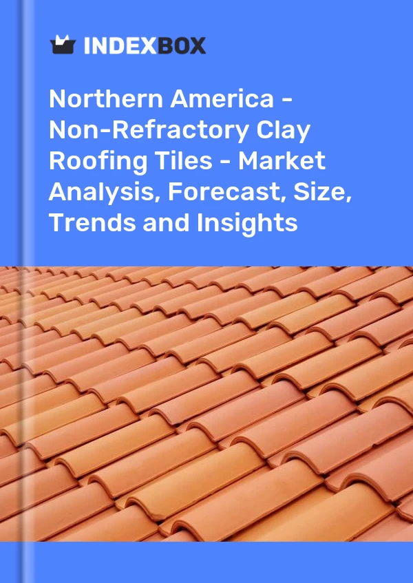 Report Northern America - Non-Refractory Clay Roofing Tiles - Market Analysis, Forecast, Size, Trends and Insights for 499$
