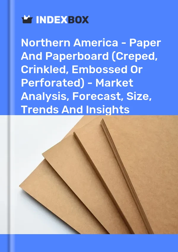 Report Northern America - Paper and Paperboard (Creped, Crinkled, Embossed or Perforated) - Market Analysis, Forecast, Size, Trends and Insights for 499$