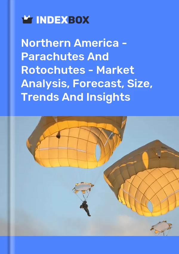 Report Northern America - Parachutes and Rotochutes - Market Analysis, Forecast, Size, Trends and Insights for 499$