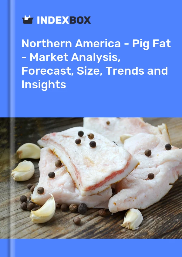 Report Northern America - Pig Fat - Market Analysis, Forecast, Size, Trends and Insights for 499$