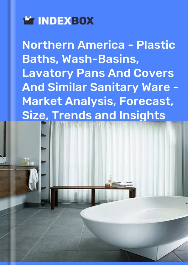 Report Northern America - Plastic Baths, Wash-Basins, Lavatory Pans and Covers and Similar Sanitary Ware - Market Analysis, Forecast, Size, Trends and Insights for 499$