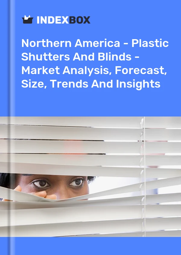 Report Northern America - Plastic Shutters and Blinds - Market Analysis, Forecast, Size, Trends and Insights for 499$