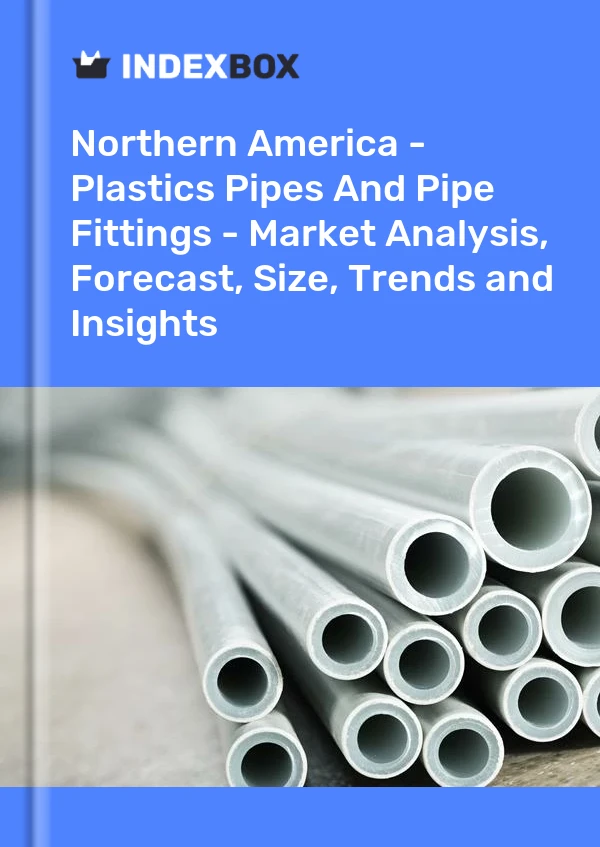 Report Northern America - Plastics Pipes and Pipe Fittings - Market Analysis, Forecast, Size, Trends and Insights for 499$