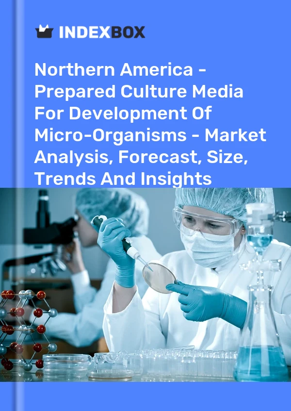 Report Northern America - Prepared Culture Media for Development of Micro-Organisms - Market Analysis, Forecast, Size, Trends and Insights for 499$