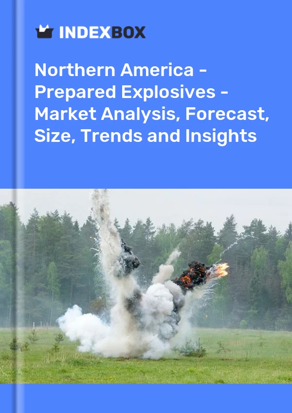Report Northern America - Prepared Explosives - Market Analysis, Forecast, Size, Trends and Insights for 499$
