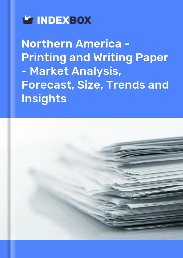 Report Northern America - Printing and Writing Paper - Market Analysis, Forecast, Size, Trends and Insights for 499$