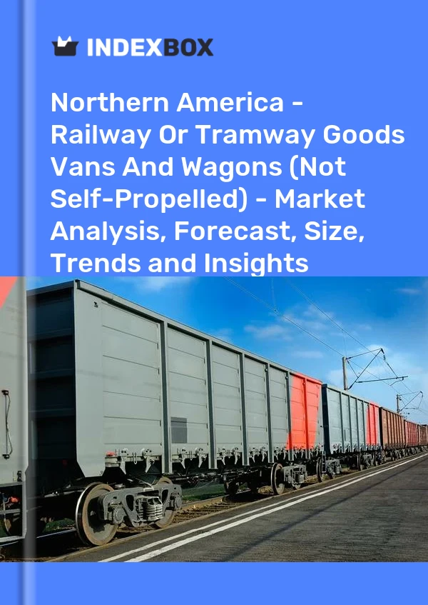 Report Northern America - Railway or Tramway Goods Vans and Wagons (Not Self-Propelled) - Market Analysis, Forecast, Size, Trends and Insights for 499$