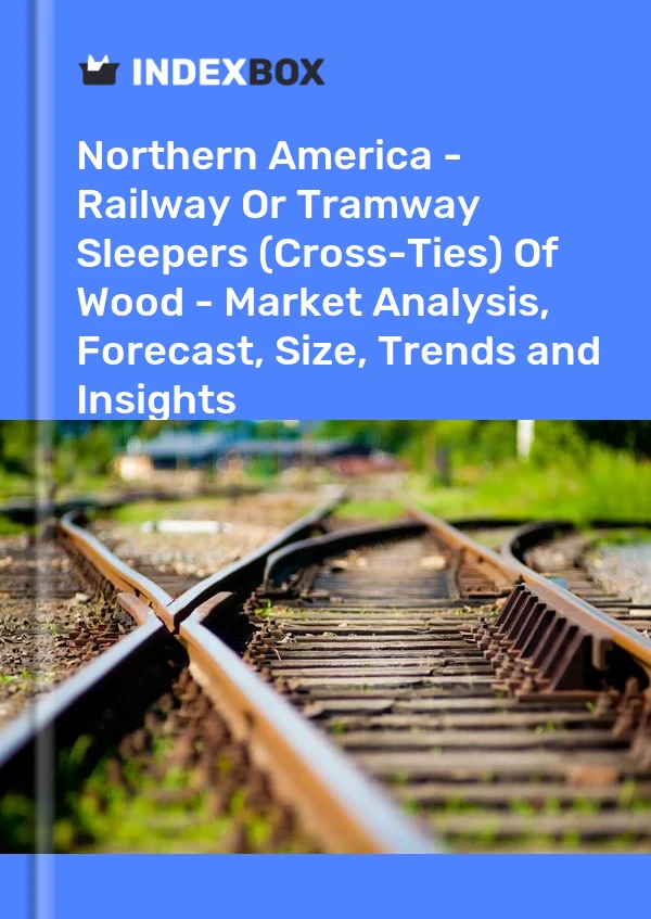 Report Northern America - Railway or Tramway Sleepers (Cross-Ties) of Wood - Market Analysis, Forecast, Size, Trends and Insights for 499$