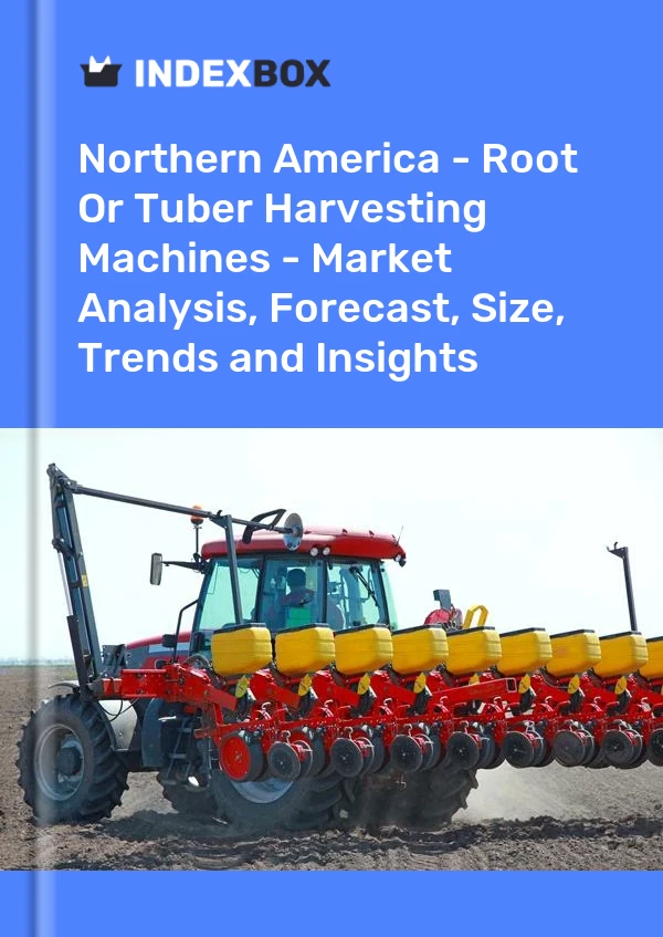 Report Northern America - Root or Tuber Harvesting Machines - Market Analysis, Forecast, Size, Trends and Insights for 499$