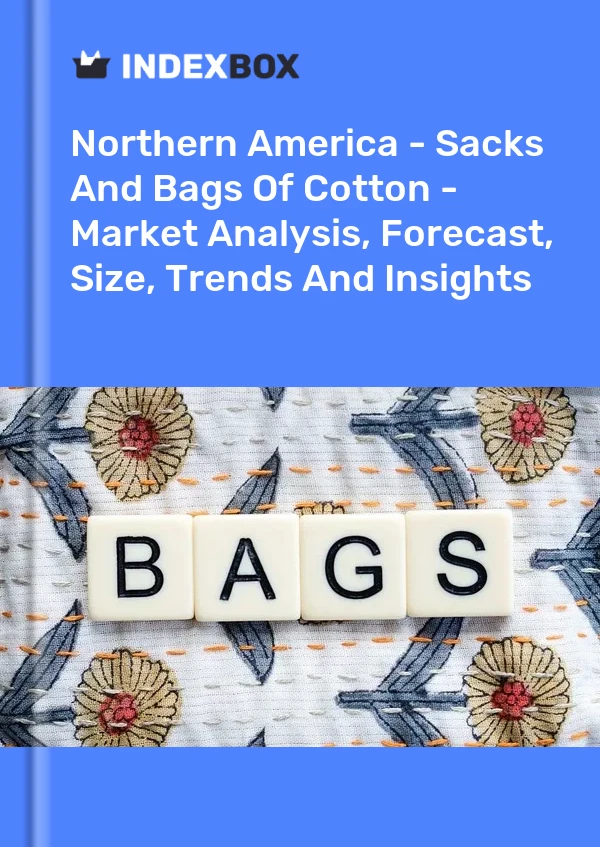 Report Northern America - Sacks and Bags of Cotton - Market Analysis, Forecast, Size, Trends and Insights for 499$