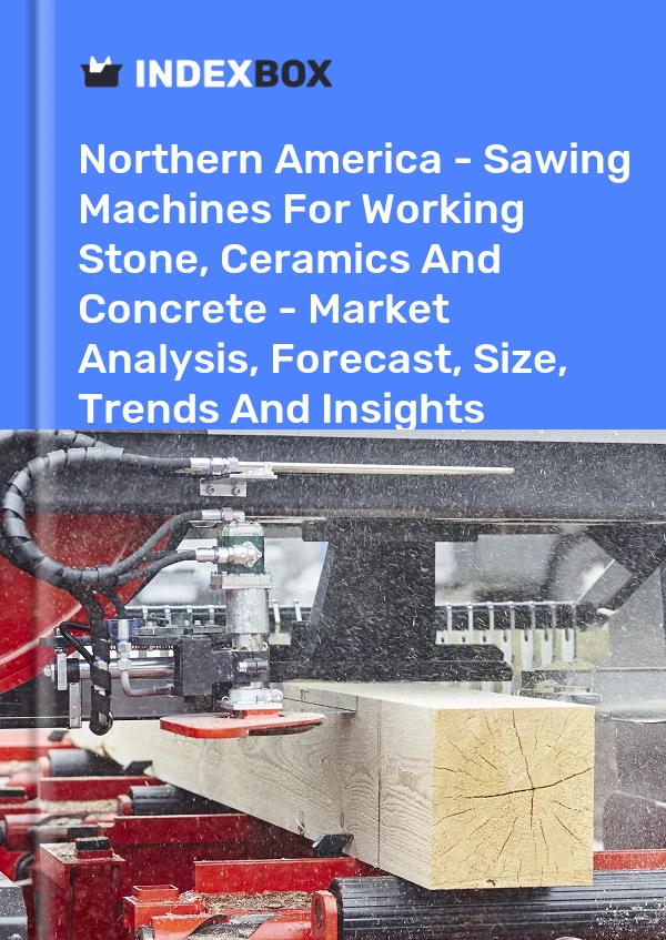Report Northern America - Sawing Machines for Working Stone, Ceramics and Concrete - Market Analysis, Forecast, Size, Trends and Insights for 499$