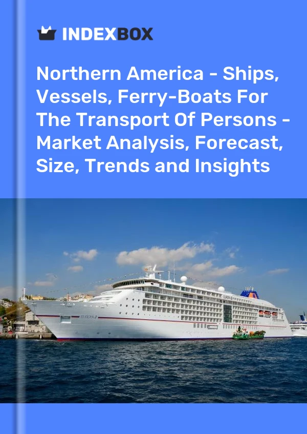 Report Northern America - Ships, Vessels, Ferry-Boats for the Transport of Persons - Market Analysis, Forecast, Size, Trends and Insights for 499$