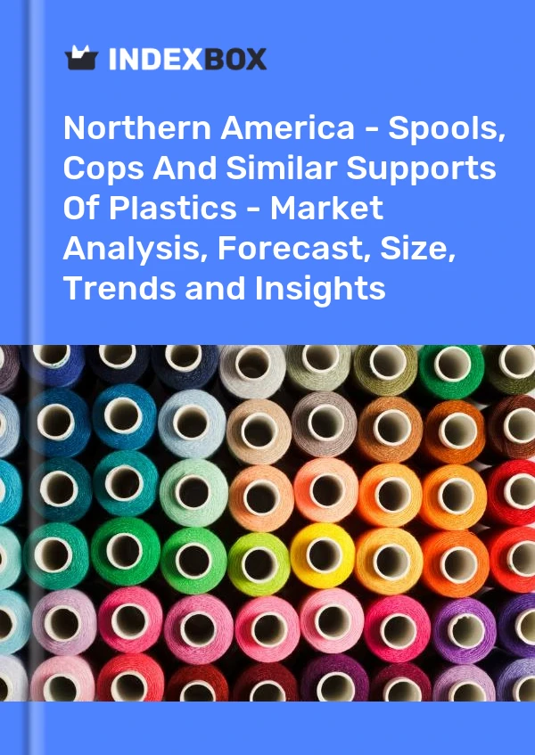 Report Northern America - Spools, Cops and Similar Supports of Plastics - Market Analysis, Forecast, Size, Trends and Insights for 499$