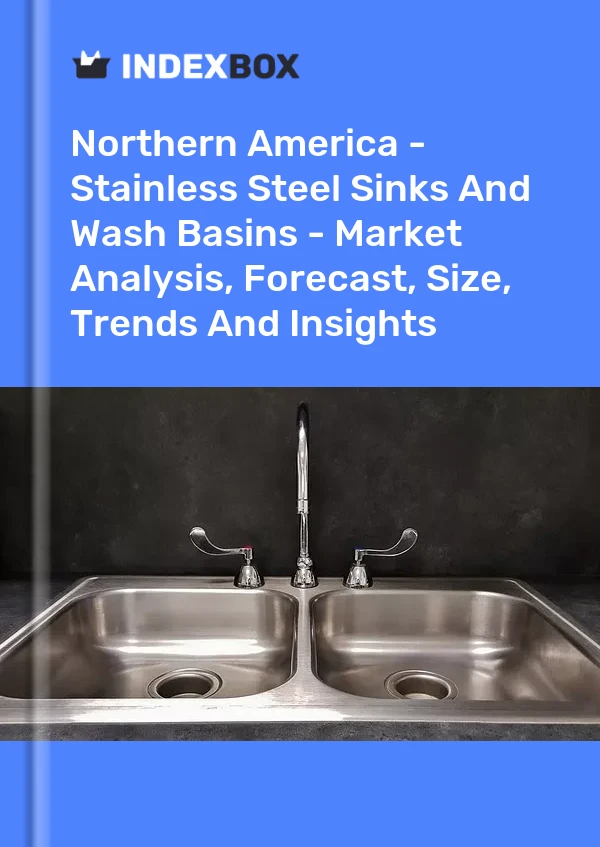 Report Northern America - Stainless Steel Sinks and Wash Basins - Market Analysis, Forecast, Size, Trends and Insights for 499$