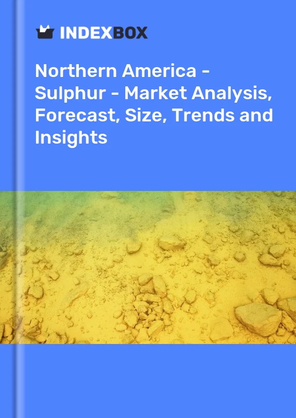 Report Northern America - Sulphur - Market Analysis, Forecast, Size, Trends and Insights for 499$