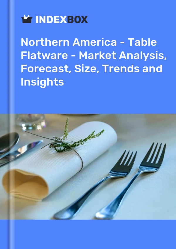 Report Northern America - Table Flatware - Market Analysis, Forecast, Size, Trends and Insights for 499$