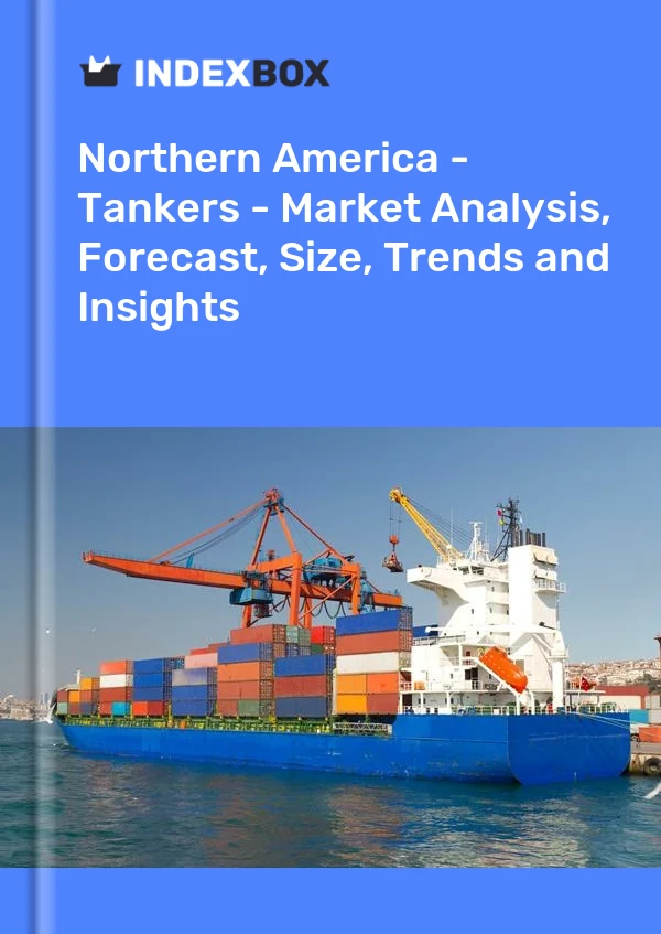 Report Northern America - Tankers - Market Analysis, Forecast, Size, Trends and Insights for 499$