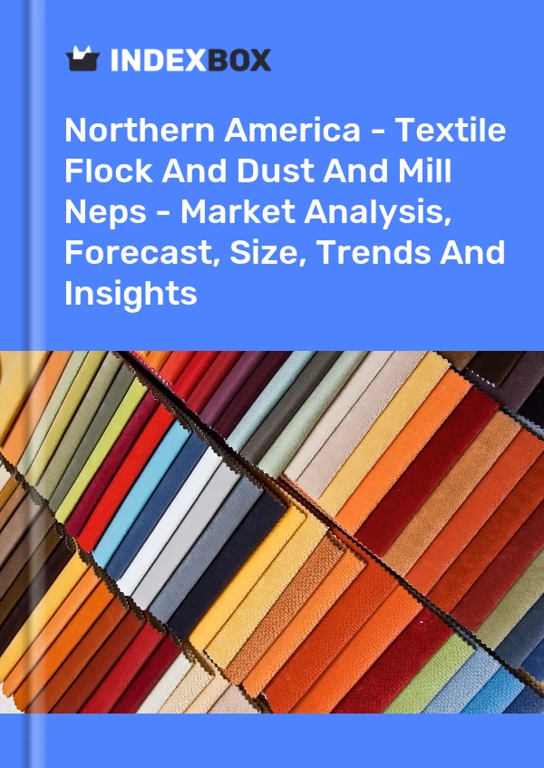 Report Northern America - Textile Flock and Dust and Mill Neps - Market Analysis, Forecast, Size, Trends and Insights for 499$