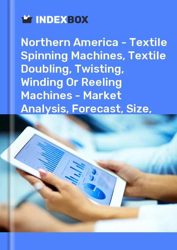 Report Northern America - Textile Spinning Machines, Textile Doubling, Twisting, Winding or Reeling Machines - Market Analysis, Forecast, Size, Trends and Insights for 499$