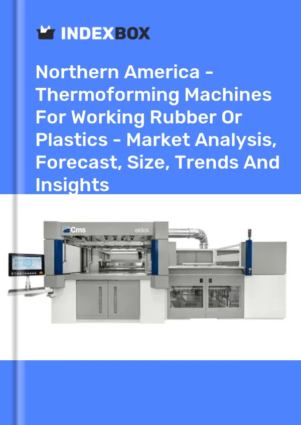 Report Northern America - Thermoforming Machines for Working Rubber or Plastics - Market Analysis, Forecast, Size, Trends and Insights for 499$