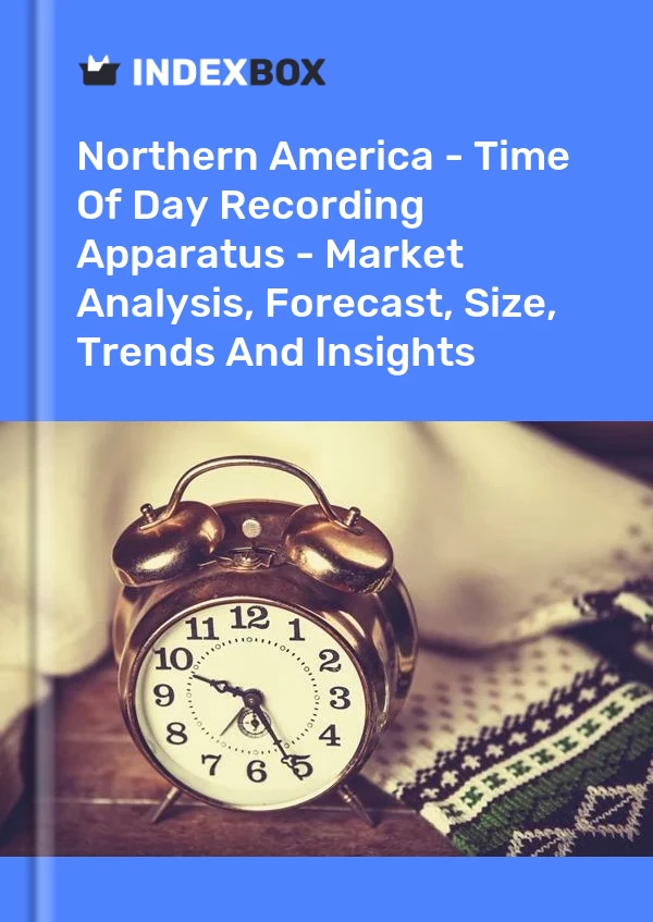 Report Northern America - Time of Day Recording Apparatus - Market Analysis, Forecast, Size, Trends and Insights for 499$