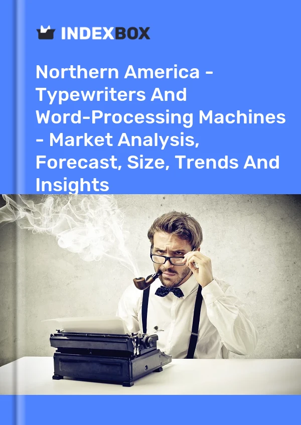 Report Northern America - Typewriters and Word-Processing Machines - Market Analysis, Forecast, Size, Trends and Insights for 499$