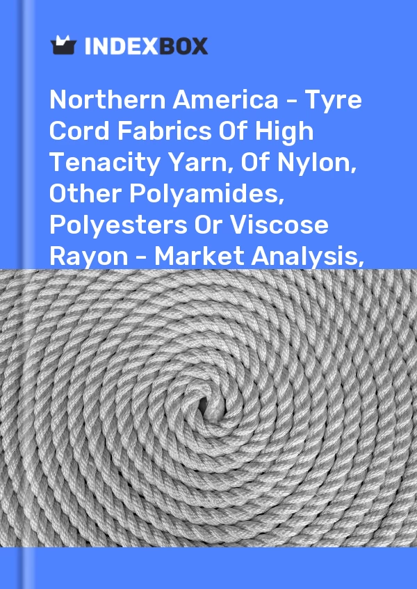 Report Northern America - Tyre Cord Fabrics of High Tenacity Yarn, of Nylon, Other Polyamides, Polyesters or Viscose Rayon - Market Analysis, Forecast, Size, Trends and Insights for 499$
