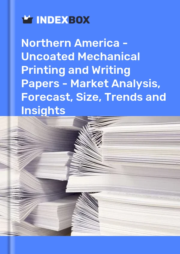 Report Northern America - Uncoated Mechanical Printing and Writing Papers - Market Analysis, Forecast, Size, Trends and Insights for 499$