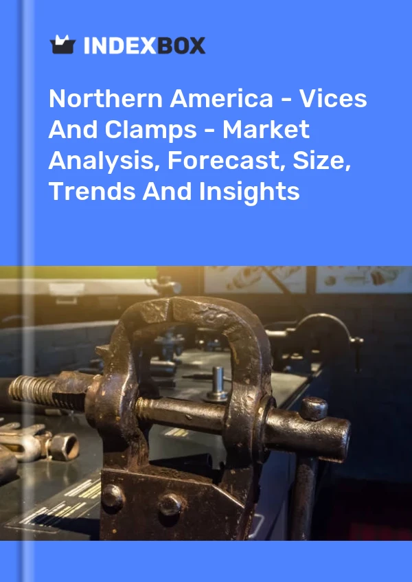 Report Northern America - Vices and Clamps - Market Analysis, Forecast, Size, Trends and Insights for 499$