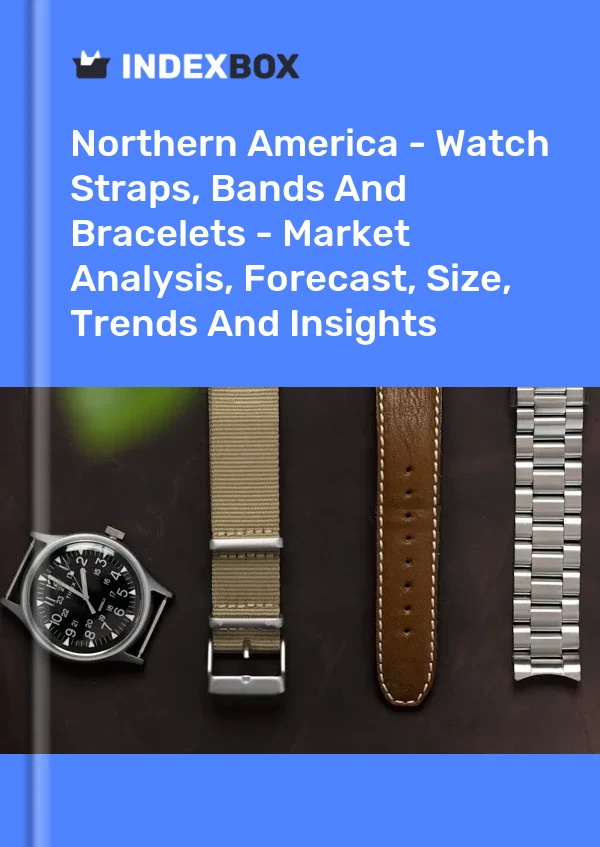Report Northern America - Watch Straps, Bands and Bracelets - Market Analysis, Forecast, Size, Trends and Insights for 499$