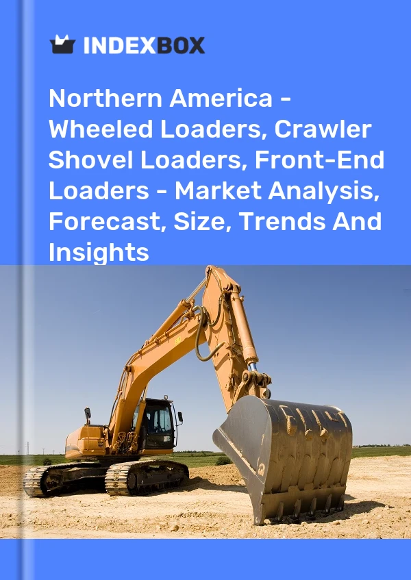 Report Northern America - Wheeled Loaders, Crawler Shovel Loaders, Front-End Loaders - Market Analysis, Forecast, Size, Trends and Insights for 499$