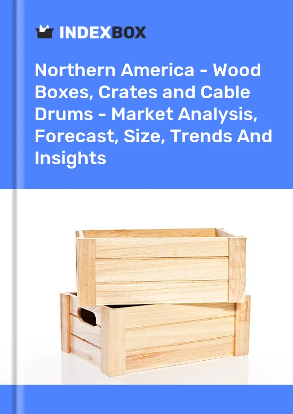 Report Northern America - Wood Boxes, Crates and Cable Drums - Market Analysis, Forecast, Size, Trends and Insights for 499$