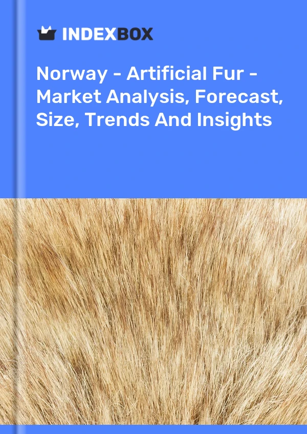 Report Norway - Artificial Fur - Market Analysis, Forecast, Size, Trends and Insights for 499$