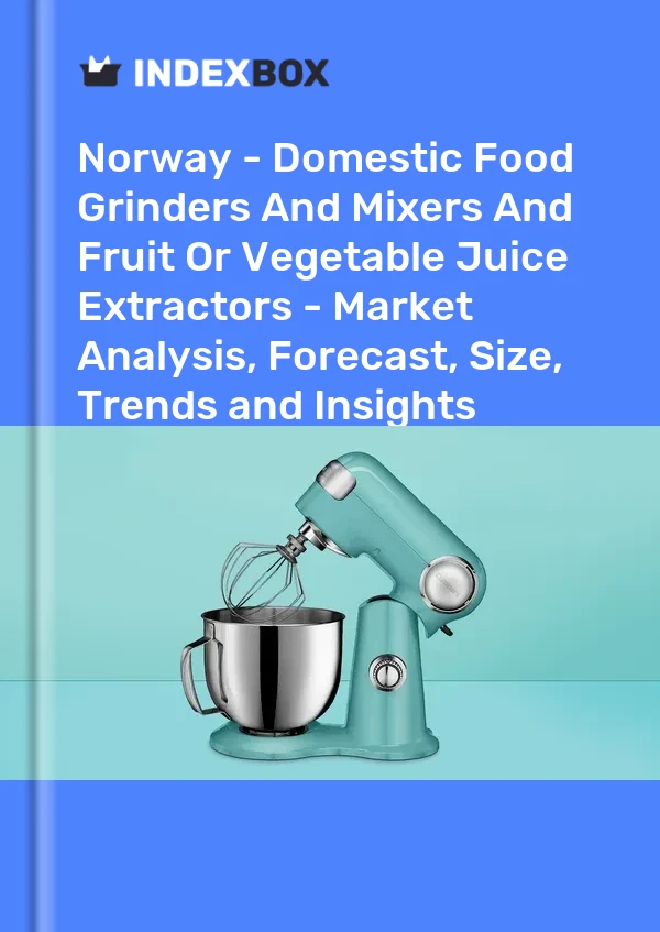 Norway - Domestic Food Grinders And Mixers And Fruit Or Vegetable Juice Extractors - Market Analysis, Forecast, Size, Trends and Insights