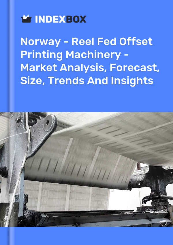Report Norway - Reel Fed Offset Printing Machinery - Market Analysis, Forecast, Size, Trends and Insights for 499$