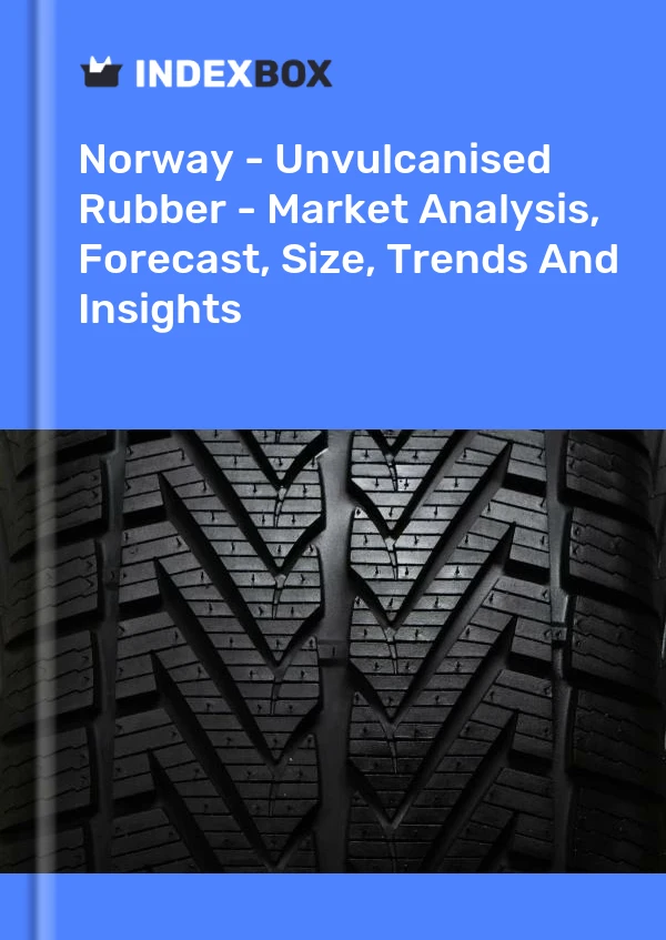 Report Norway - Unvulcanised Rubber - Market Analysis, Forecast, Size, Trends and Insights for 499$