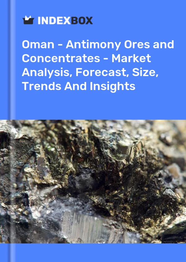 Report Oman - Antimony Ores and Concentrates - Market Analysis, Forecast, Size, Trends and Insights for 499$
