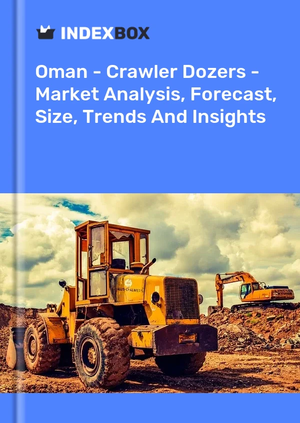 Report Oman - Crawler Dozers - Market Analysis, Forecast, Size, Trends and Insights for 499$
