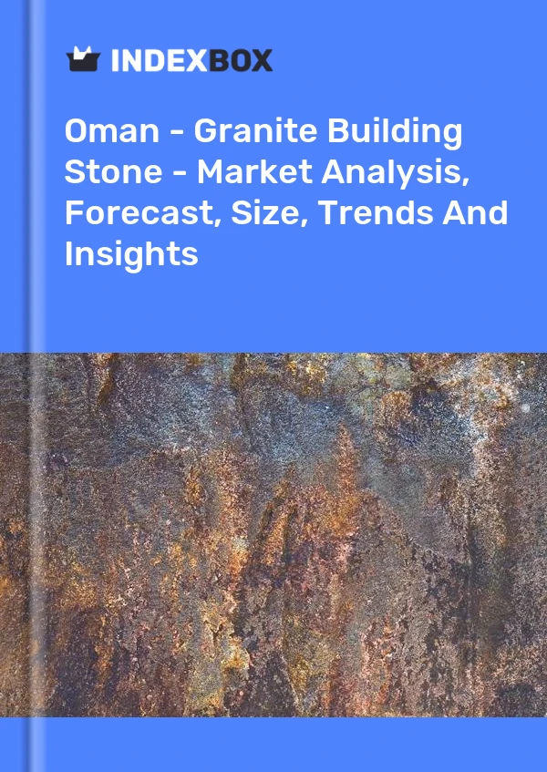 Report Oman - Granite Building Stone - Market Analysis, Forecast, Size, Trends and Insights for 499$