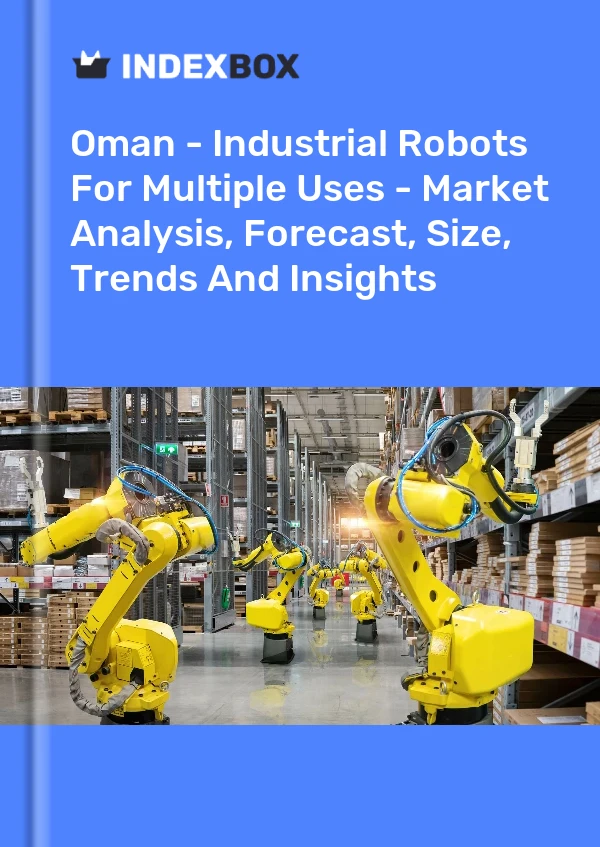Report Oman - Industrial Robots for Multiple Uses - Market Analysis, Forecast, Size, Trends and Insights for 499$