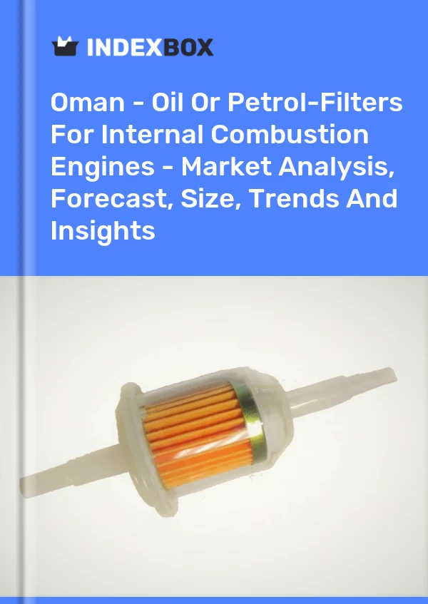 Report Oman - Oil or Petrol-Filters for Internal Combustion Engines - Market Analysis, Forecast, Size, Trends and Insights for 499$