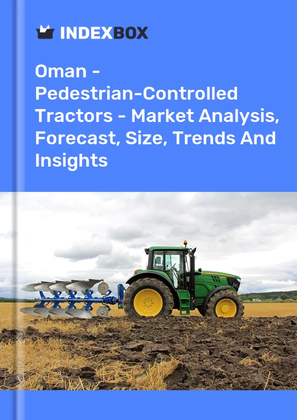 Report Oman - Pedestrian-Controlled Tractors - Market Analysis, Forecast, Size, Trends and Insights for 499$