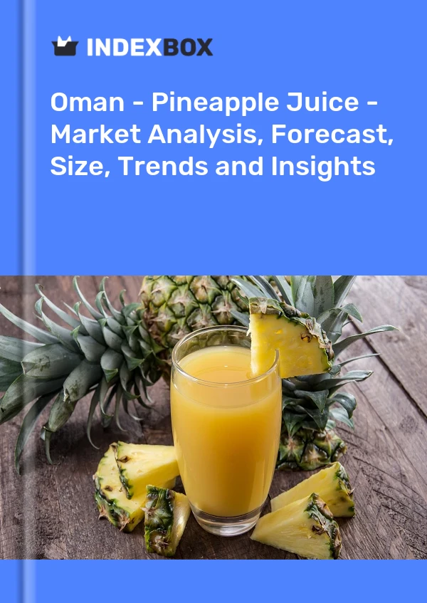 Report Oman - Pineapple Juice - Market Analysis, Forecast, Size, Trends and Insights for 499$