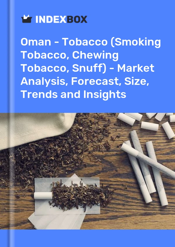 Report Oman - Tobacco (Smoking Tobacco, Chewing Tobacco, Snuff) - Market Analysis, Forecast, Size, Trends and Insights for 499$