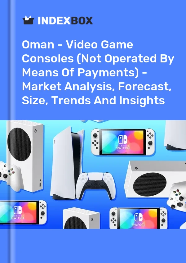 Report Oman - Video Game Consoles (Not Operated by Means of Payments) - Market Analysis, Forecast, Size, Trends and Insights for 499$